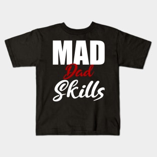 Mad Dad Skills Gift Father's Day Kids T-Shirt